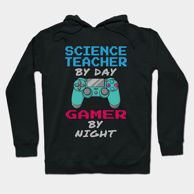 Science Teacher By Day Gamer By Night Hoodie by jeric020290